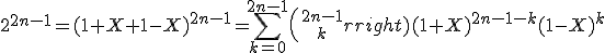 3$2^{2n-1}=(1+X+1-X)^{2n-1}=\Bigsum_{k=0}^{2n-1}{2n-1\choose k}(1+X)^{2n-1-k}(1-X)^k